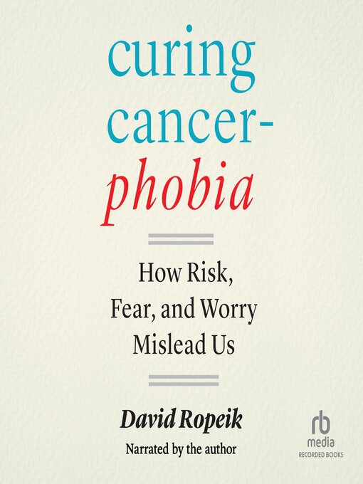 Title details for Curing Cancerphobia by David Ropeik - Available
